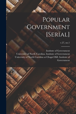 Popular Government [serial]; v.27, no.1 - Institute of Government (Chapel Hill (Creator), and University of North Carolina (1793-19 (Creator), and University of North...