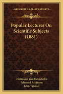 Popular Lectures On Scientific Subjects (1881)