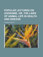 Popular Lectures on Zoonomie, Or, the Laws of Animal Life in Health and Disease