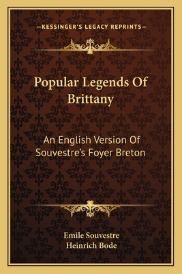Popular Legends Of Brittany: An English Version Of Souvestre's Foyer Breton - Souvestre, Emile, and Bode, Heinrich (Translated by)