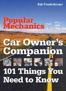 Popular Mechanics Car Owner's Companion: 101 Things You Need to Know