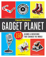 Popular Mechanics Gadget Planet: 150 Gizmos & Inventions that Changed the World