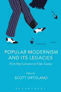 Popular Modernism and Its Legacies: From Pop Literature to Video Games