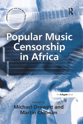 Popular Music Censorship in Africa - Cloonan, Martin, and Drewett, Michael (Editor)