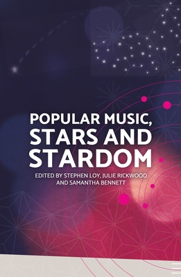 Popular Music, Stars and Stardom - Loy, Stephen, and Rickwood, Julie, and Bennett, Samantha