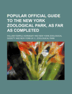 Popular Official Guide to the New York Zoological Park, as Far as Completed