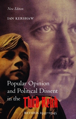 Popular Opinion and Political Dissent in the Third Reich: Bavaria 1933-1945 - Kershaw, Ian