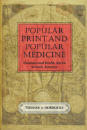 Popular Print and Popular Medicine: Almanacs and Health Advice in Early America