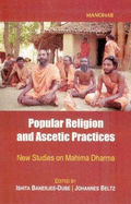 Popular Religion & Ascetic Practices: New Studies on Mahim'a Dharma - Banerjee-Dube, Ishita, and Beltz, Johannes
