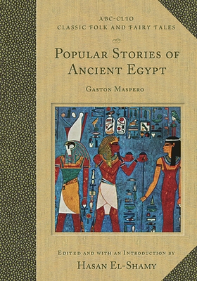 Popular Stories of Ancient Egypt - Maspero, Gaston C (Editor), and El-Shamy, Hasan M (Editor)