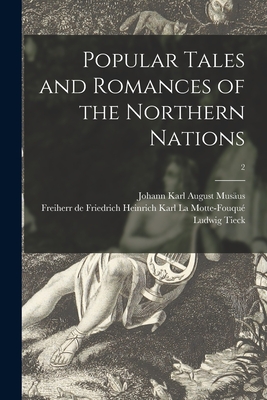 Popular Tales and Romances of the Northern Nations; 2 - Musus, Johann Karl August 1735-1787 (Creator), and La Motte-Fouqu, Friedrich Heinrich Kar (Creator), and Tieck, Ludwig 1773...