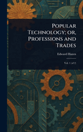 Popular Technology; or, Professions and Trades