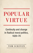 Popular Virtue: Continuity and Change in Radical Moral Politics, 1820-70