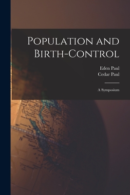 Population and Birth-Control: A Symposium - Paul, Cedar, and Paul, Eden