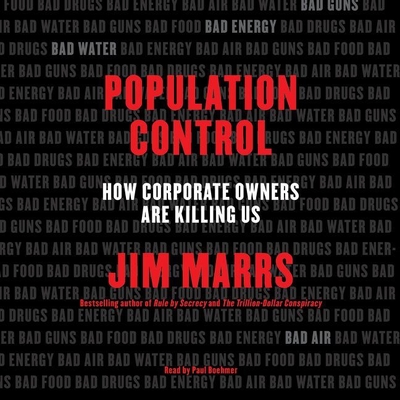 Population Control: How Corporate Owners Are Killing Us - Marrs, Jim, and Boehmer, Paul (Read by)