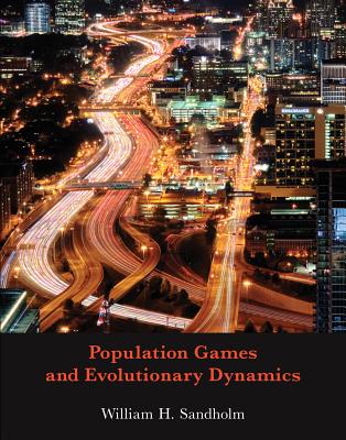 Population Games and Evolutionary Dynamics - Sandholm, William H.