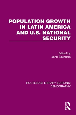 Population Growth In Latin America And U.S. National Security - Saunders, John (Editor)