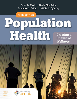 Population Health: Creating a Culture of Wellness: With Navigate 2 EBook Access - Nash, David B., and Skoufalos, Alexis, and Fabius, Raymond J.