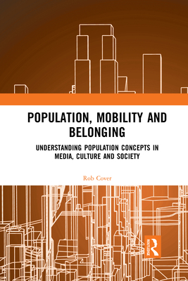 Population, Mobility and Belonging: Understanding Population Concepts in Media, Culture and Society - Cover, Rob