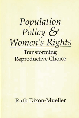 Population Policy and Women's Rights: Transforming Reproductive Choice - Dixon-Mueller, Ruth