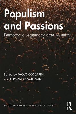 Populism and Passions: Democratic Legitimacy after Austerity - Cossarini, Paolo (Editor), and Vallespn, Fernando (Editor)