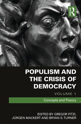 Populism and the Crisis of Democracy: Volume 1: Concepts and Theory - Fitzi, Gregor (Editor), and Mackert, Juergen (Editor), and Turner, Bryan (Editor)