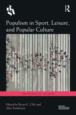 Populism in Sport, Leisure, and Popular Culture - Tomlinson, Alan (Editor), and Clift, Bryan (Editor)