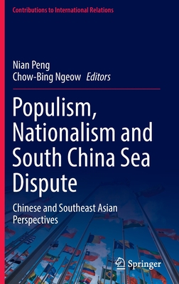 Populism, Nationalism and South China Sea Dispute: Chinese and Southeast Asian Perspectives - Peng, Nian (Editor), and Ngeow, Chow-Bing (Editor)