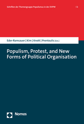Populism, Protest, and New Forms of Political Organisation - Eder-Ramsauer, Andreas (Editor), and Kim, Seongcheol (Editor), and Knott, Andy (Editor)