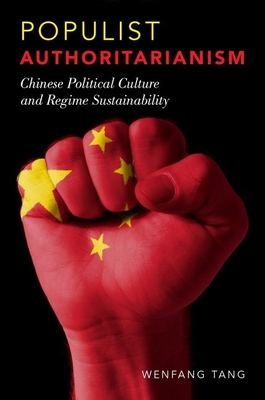 Populist Authoritarianism: Chinese Political Culture and Regime Sustainability - Tang, Wenfang