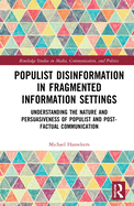 Populist Disinformation in Fragmented Information Settings: Understanding the Nature and Persuasiveness of Populist and Post-Factual Communication