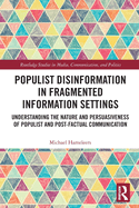 Populist Disinformation in Fragmented Information Settings: Understanding the Nature and Persuasiveness of Populist and Post-factual Communication