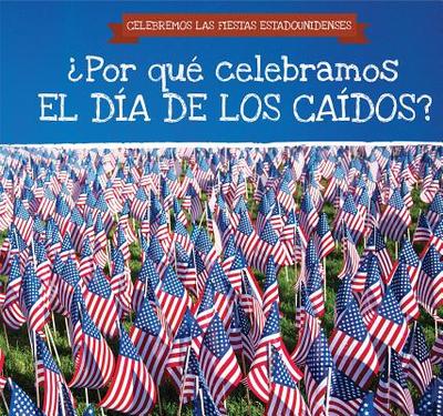 ?Por Qu? Celebramos El D?a de Los Ca?dos? (Why Do We Celebrate Memorial Day?) - Lake, Kirsten, and Garcia, Ana Maria (Translated by)