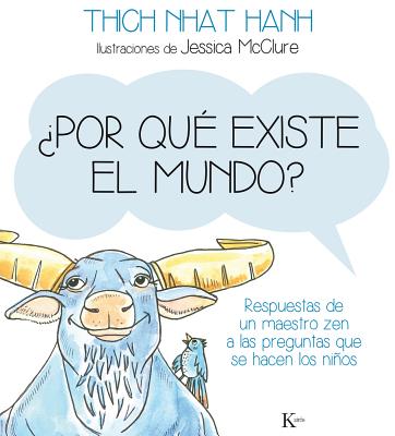 ?por Qu? Existe El Mundo?: Respuestas de Un Maestro Zen a Las Preguntas Que Se Hacen Los Nios - Hanh, Thich Nhat, and McClure, Jessica (Illustrator)