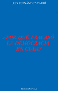 ?Por Qu? Fracas? La Democracia En Cuba?,