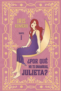 ?Por qu? no te enamoras, Julieta? PARTE I