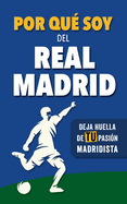 Por qu? soy del Real Madrid: Deja huella de TU pasi?n madridista. Un libro con preguntas para rellenar. Libro del Real Madrid. Regalo original