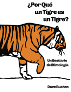 ?por Qu? Un Tigre Es Un Tigre?: Un Bestiario de Etimolog?a