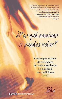 Por Que Caminar Si Puedes Volar?: Elevate Por Encima de Tus Miedos Amandote A Ti Mismo y A los Demas Sin Condiciones - Judd, Isha