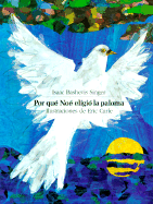 Por Que Noe Eligio La Paloma: Spanish Edition of Why Noah Chose the Dove