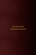 Porcelain Doll Collection Log book: Inventory keeping notebook journal for doll collectors For keeping notes, tracking and recording your collectable dolls with this log book Professional red cover design