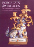Porcelain for Palaces: The Fashion for Japan in Europe, 1650-1750 - Ayers, John, and British Museum, and Mallet, J. V. G.