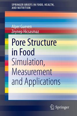 Pore Structure in Food: Simulation, Measurement and Applications - Gueven, Alper, and Hicsasmaz, Zeynep