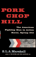 Pork Chop Hill: The American Fighting Man in Action: Korea, Spring, 1953