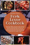 Pork Lover Cookbook: Amaze your BBQ's with these mouth-watering and hunger satiating guide for beginners and advanced. Master this delicious meat and surprise yourself, following this step-by-step book full of Asian spices, American grill and English...