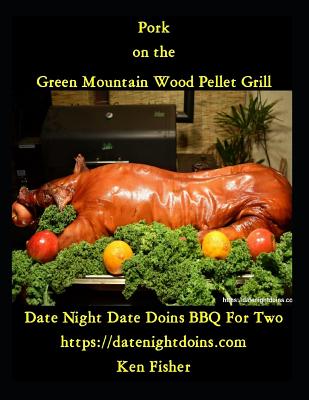 Pork on the Green Mountain Wood Pellet Grill - Fisher, Ken