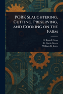 PORK Slaughtering, Cutting, Preserving, and Cooking on the Farm