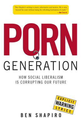 Porn Generation: How Social Liberalism Is Corrupting Our Future - Shapiro, Ben