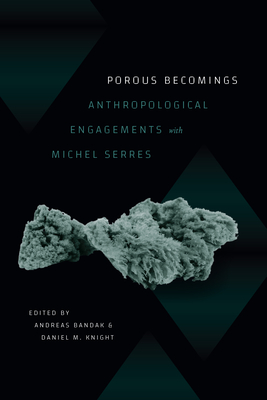 Porous Becomings: Anthropological Engagements with Michel Serres - Bandak, Andreas (Editor)