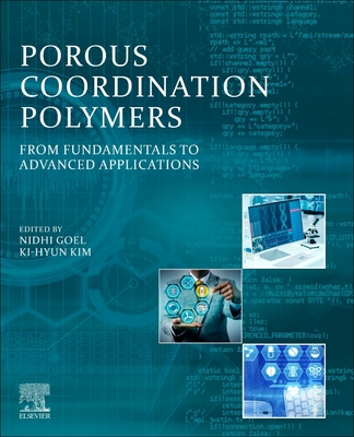Porous Coordination Polymers: From Fundamentals to Advanced Applications - Goel, Nidhi (Editor), and Kim, Ki-Hyun (Editor)